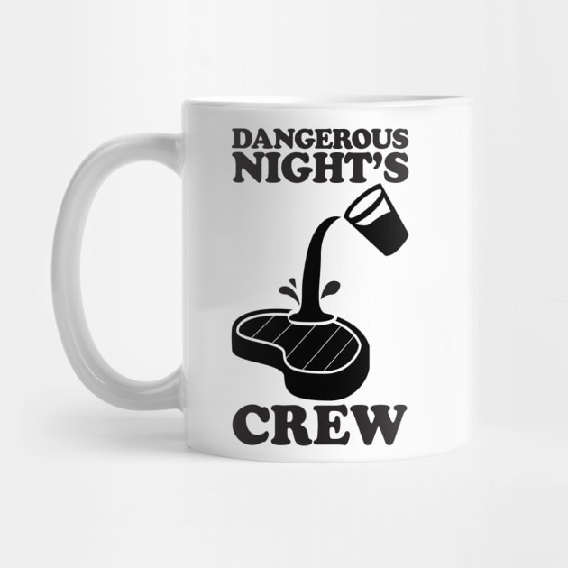 DANGEROUS NIGHT'S CREW POS SLOPPY STEAKS by BoneDryFunnies